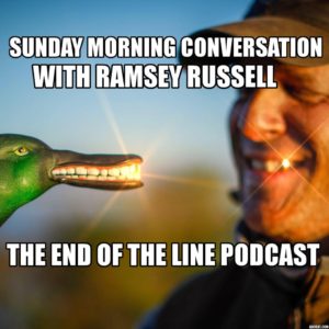 END OF THE LINE PODCAST SUNDAY MORNING CONVERSATION RAMSEY RUSSELL