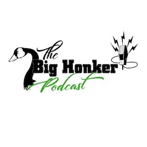 The Big Honker Podcast The Big Honker Podcast